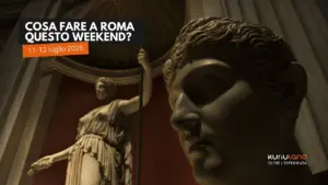 Cosa fare a Roma questo weekend: gli eventi di sabato 11 e domenica 12 luglio