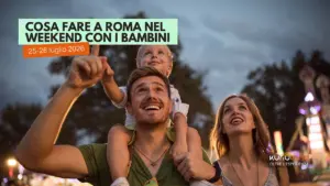 Cosa fare a Roma con i bambini questo weekend di sabato 25 e domenica 26 luglio